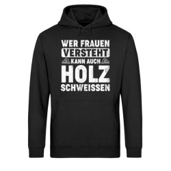 Waldkumpel Unisex Bio Hoodie - Wer Frauen versteht kann auch Holz...